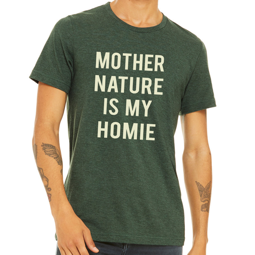 Unisex Mother Nature is My Homie T-Shirt