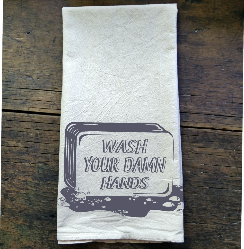 Wash Your Damn Hands  - Flour Sack Tea Towel